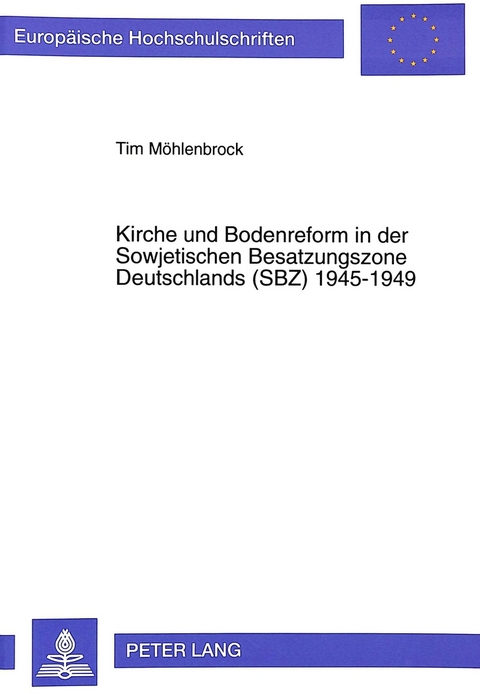 Kirche und Bodenreform in der Sowjetischen Besatzungszone Deutschlands (SBZ) 1945-1949 - Tim M&ouml;hlenbrock