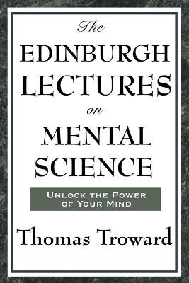The Edinburgh Lectures on Mental Science - Thomas Troward