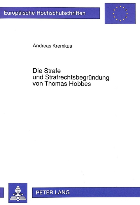 Die Strafe und Strafrechtsbegr&uuml;ndung von Thomas Hobbes - Andreas Kremkus