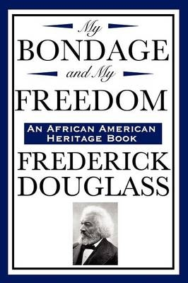 My Bondage and My Freedom (an African American Heritage Book) - Frederick Douglass