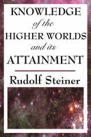 Knowledge of the Higher Worlds and Its Attainment - Rudolf Steiner