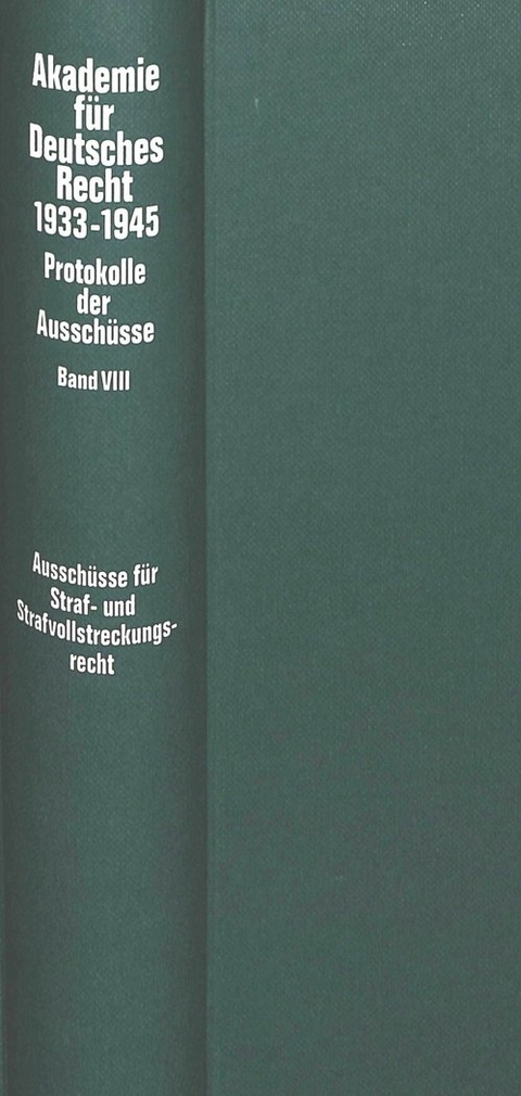 Aussch&uuml;sse f&uuml;r Strafrecht, Strafvollstreckungsrecht, Wehrstrafrecht, Strafgerichtsbarkeit der SS und des Reichsarbeitsdienstes, Polizeirecht sowie f&uuml;r Wohlfahrts- und F&uuml;rsorgerecht (Bewahrungsrecht) - Werner Schubert