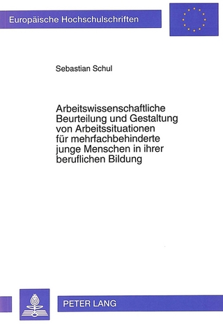 Arbeitswissenschaftliche Beurteilung und Gestaltung von Arbeitssituationen für mehrfachbehinderte junge Menschen in ihrer beruflichen Bildung