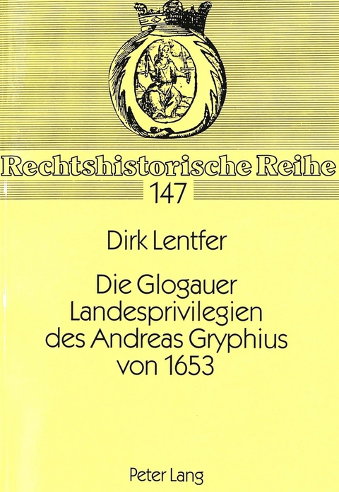 Die Glogauer Landesprivilegien des Andreas Gryphius von 1653 - Dirk Lentfer