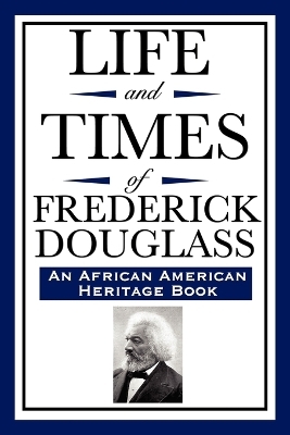 Life and Times of Frederick Douglass (an African American Heritage Book) - Frederick Douglass