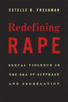 Redefining Rape -  Estelle B. Freedman