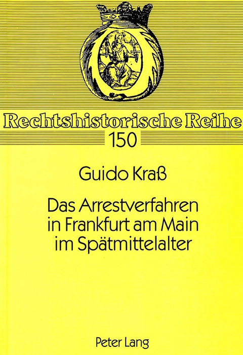 Das Arrestverfahren in Frankfurt am Main im Sp&auml;tmittelalter - Guido Kra&szlig;