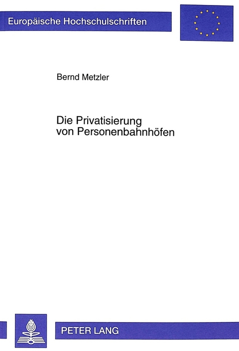 Die Privatisierung von Personenbahnh&ouml;fen - Bernd Metzler
