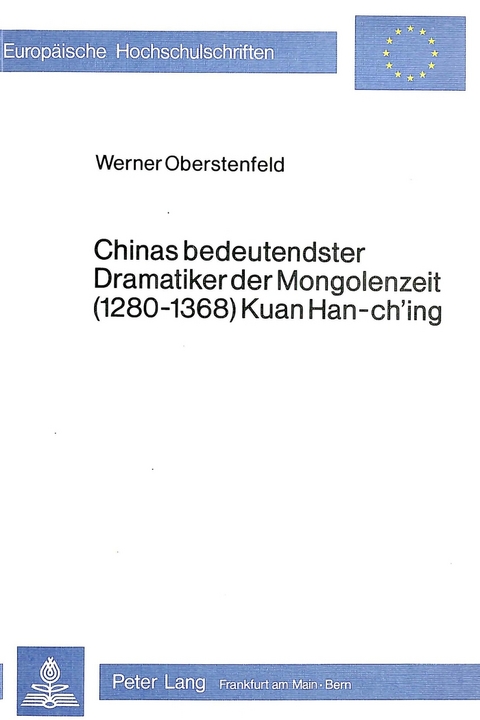 Chinas bedeutendster Dramatiker der Mongolenzeit (1280-1368) Kuan Han-ch'ing - Werner Oberstenfeld