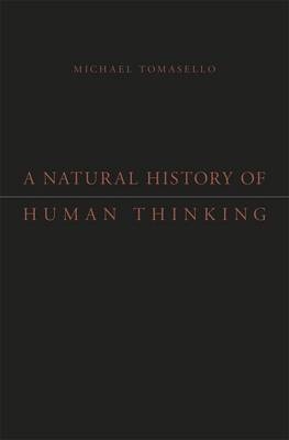 Natural History of Human Thinking -  Michael Tomasello