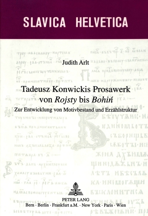 Tadeusz Konwickis Prosawerk von &laquo;Rojsty&raquo; bis &laquo;Bohin&raquo; - Judith Arlt