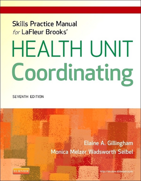 Skills Practice Manual for LaFleur Brooks' Health Unit Coordinating - E-Book -  Elaine A. Gillingham,  Monica Wadsworth Seibel