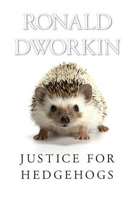 Justice for Hedgehogs -  Ronald Dworkin