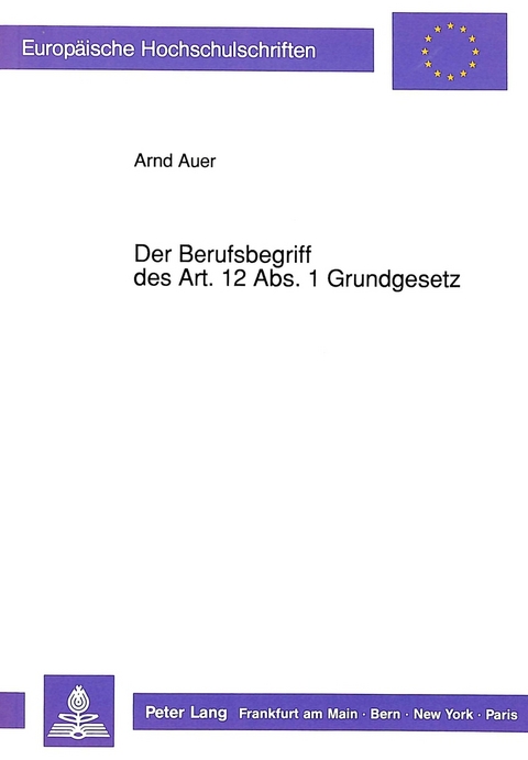 Der Berufsbegriff des Art. 12 Abs. 1 Grundgesetz - Arnd Auer