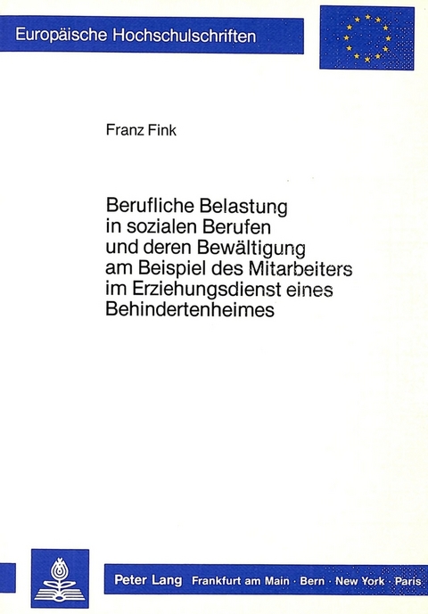 Berufliche Belastung in sozialen Berufen und deren Bew&auml;ltigung am Beispiel des Mitarbeiters im Erziehungsdienst eines Behindertenheims - Franz Fink