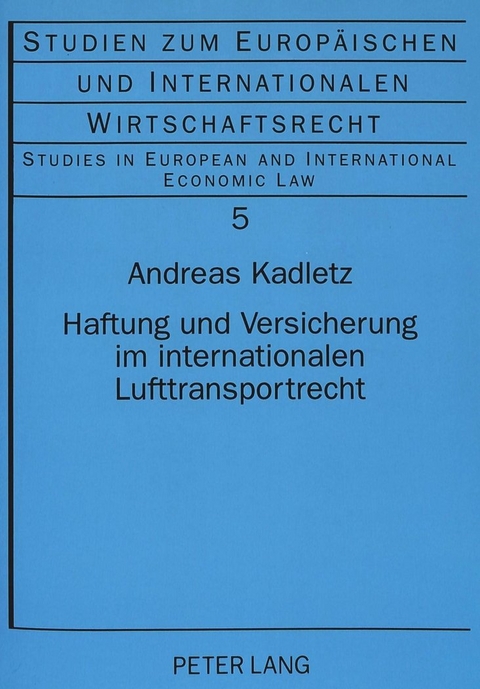 Haftung und Versicherung im internationalen Lufttransportrecht - LL.M. Kadletz  Andreas