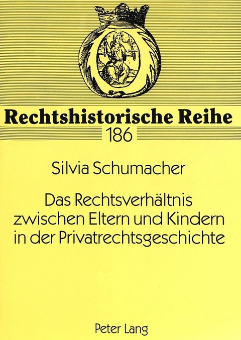 Das Rechtsverh&auml;ltnis zwischen Eltern und Kindern in der Privatrechtsgeschichte - Silvia Schumacher