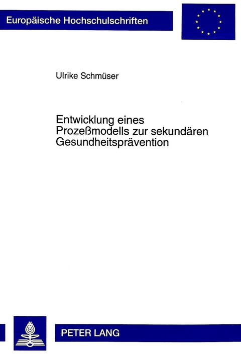 Entwicklung eines Proze&szlig;modells zur sekund&auml;ren Gesundheitspr&auml;vention - Ulrike Schm&uuml;ser