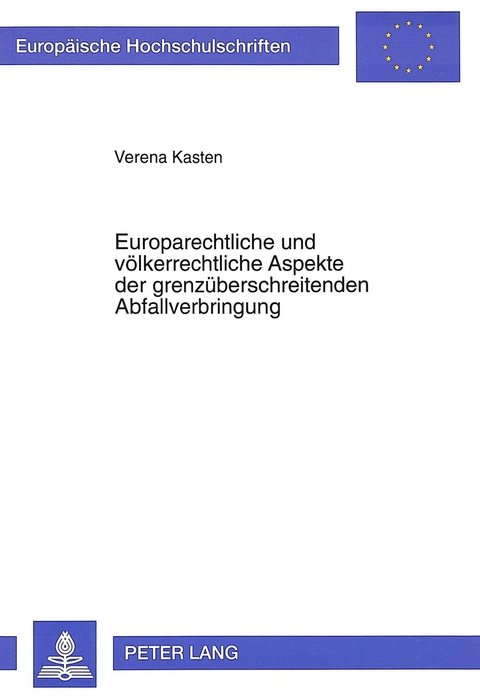 Europarechtliche und v&ouml;lkerrechtliche Aspekte der grenz&uuml;berschreitenden Abfallverbringung - Verena Schmitt