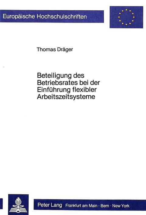 Beteiligung des Betriebsrates bei der Einf&uuml;hrung flexibler Arbeitszeitsysteme - Thomas Dr&auml;ger