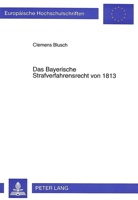 Das Bayerische Strafverfahrensrecht von 1813 - Clemens Blusch