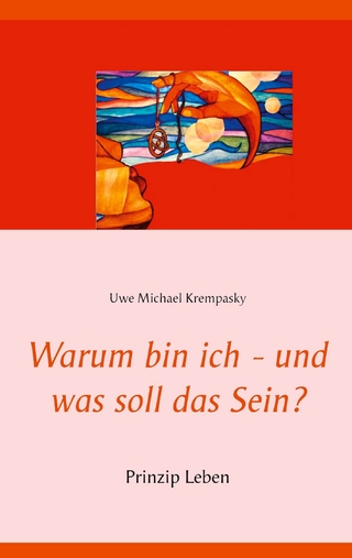 Warum bin ich - und was soll das Sein?