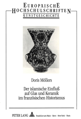 Der islamische Einfluß auf Glas und Keramik im französischen Historismus
