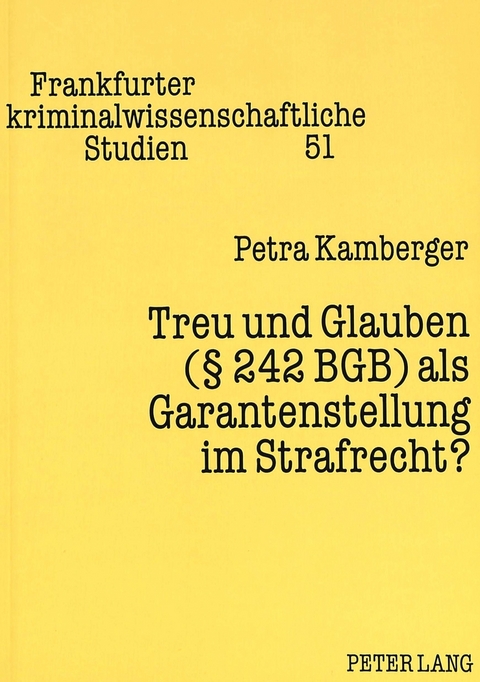 Treu und Glauben (&sect; 242 BGB) als Garantenstellung im Strafrecht? - Petra Kamberger