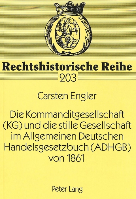 Die Kommanditgesellschaft (KG) und die stille Gesellschaft im Allgemeinen Deutschen Handelsgesetzbuch (ADHGB) von 1861 - Carsten Engler