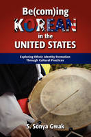Be(com)Ing Korean in the United States - S Sonya Gwak