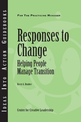 Responses to Change -  Center for Creative Leadership (CCL), Kerry Bunker