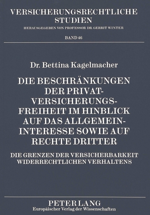 Die Beschr&auml;nkungen der Privatversicherungsfreiheit im Hinblick auf das Allgemeininteresse sowie auf Rechte Dritter - Bettina Kagelmacher