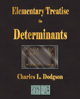 An Elementary Treatise on Determinants - Charles Lutwidge Dodgson