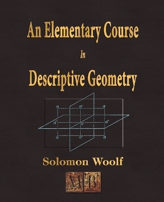 An Elementary Course In Descriptive Geometry -  Solomon Woolf