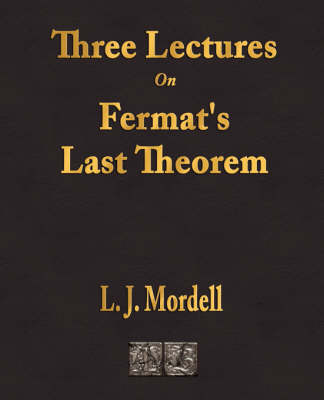 Three Lectures on Fermat's Last Theorem - Louis Joel Mordell,  L J Mordell