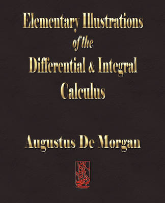 Elementary Illustrations of the Differential and Integral Calculus - Augustus De Morgan