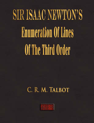 Sir Isaac Newton's Enumeration of Lines of the Third Order - C R M Talbot