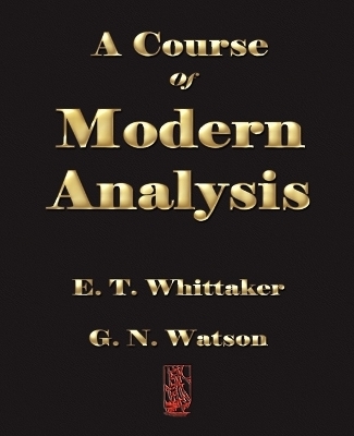 A Course of Modern Analysis -  E T Whittaker,  G N Watson