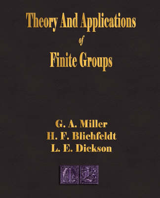 Theory and Applications of Finite Groups - G a Miller
