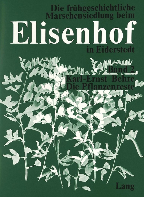 Die Pflanzenreste aus der fr&uuml;hgeschichtlichen Wurt Elisenhof - Karl-Ernst Behre