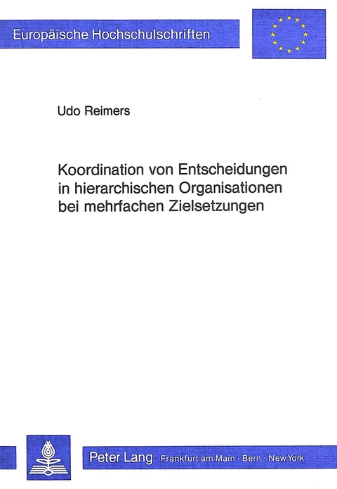 Koordination von Entscheidungen in hierarchischen Organisationen bei mehrfachen Zielsetzungen - Udo Reimers