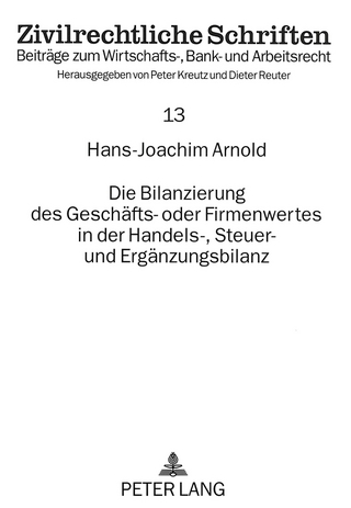 Die Bilanzierung des Geschäfts- oder Firmenwertes in der Handels-, Steuer- und Ergänzungsbilanz