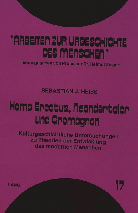 Homo Erectus, Neandertaler und Cromagnon - Sebastian J. Heiss