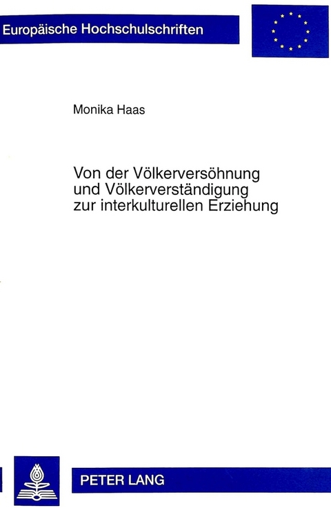 Von der V&ouml;lkervers&ouml;hnung und V&ouml;lkerverst&auml;ndigung zur interkulturellen Erziehung - Monika Haas