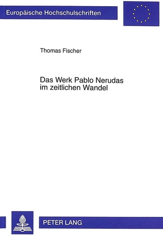 Das Werk Pablo Nerudas im zeitlichen Wandel