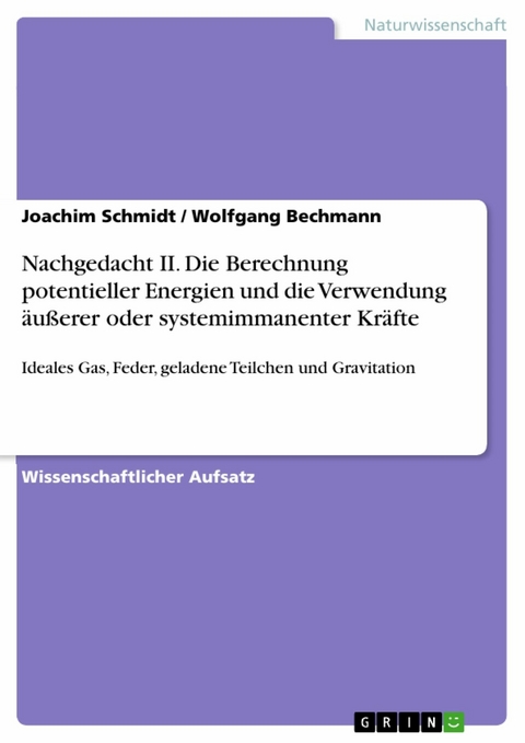Nachgedacht II. Die Berechnung potentieller Energien und die Verwendung &auml;u&szlig;erer oder systemimmanenter Kr&auml;fte - Joachim Schmidt, Wolfgang Bechmann