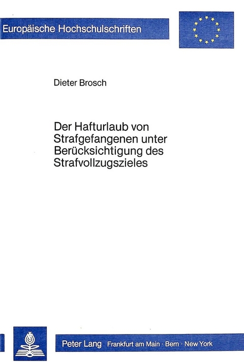 Der Hafturlaub von Strafgefangenen unter Ber&uuml;cksichtigung des Strafvollzugszieles - Dieter Brosch