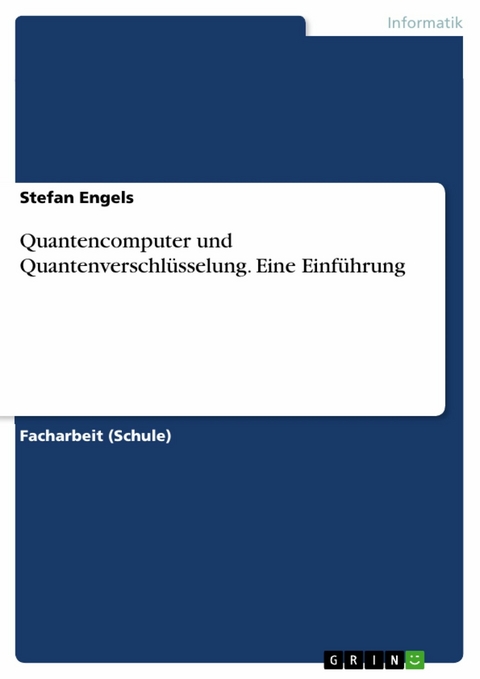Quantencomputer und Quantenverschl&uuml;sselung. Eine Einf&uuml;hrung -  Stefan Engels