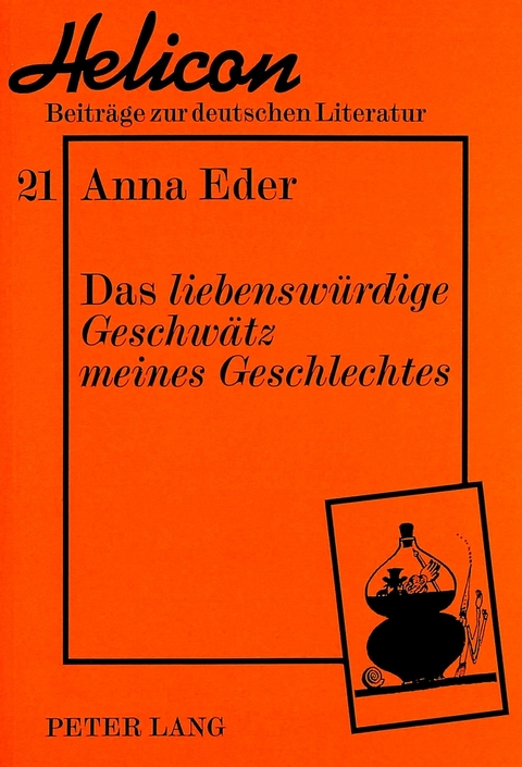 Das &laquo;liebensw&uuml;rdige Geschw&auml;tz meines Geschlechtes&raquo; - Anna Maria Eder