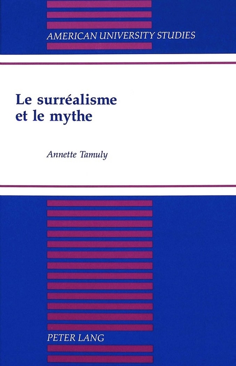Le Surrealisme et le Mythe - Annette Tamuly